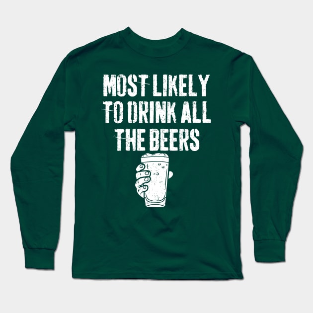 Most Likely To Drink All The Beer Drinking St Patrick's Day Long Sleeve T-Shirt by larfly